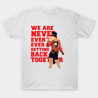 We are never ever getting back together Taylor Swift T-Shirt